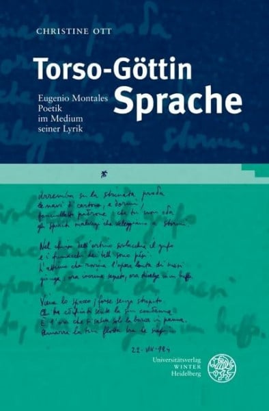 Ott, Christine Torso-Göttin Sprache: Eugenio Montales Poetik im Medium seiner Lyrik (Studia Romanica)