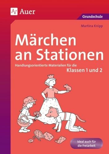 Knipp, Martina Märchen an Stationen Klasse 1/2: Handlungsorientierte Materialien für die Klassen 1 und 2 (Stationentraining Grundschule Deutsch)