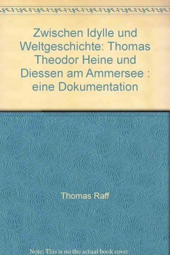 Raff, Thomas Zwischen Idylle und Weltgeschichte - Thomas Theodor Heine und Diessen am Ammersee