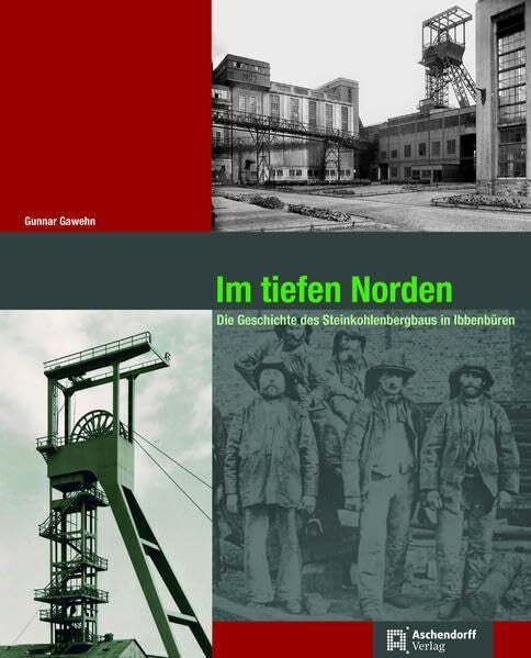 Gawehn, Gunnar Im tiefen Norden: Die Geschichte des Steinkohlenbergbaus in Ibbenbüren