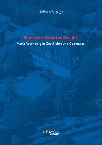 Archiv des Bistums Speyer Haus des Gebetes für alle Maria Rosenberg in Geschichte und Gegenwart (Schriften des Diözesan-Archivs Speyer)