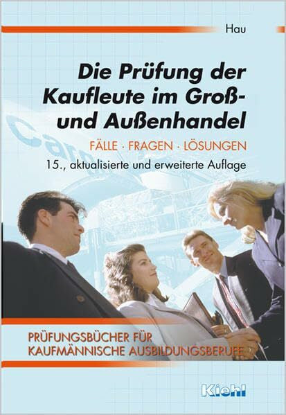 Hau, Werner Die Prüfung der Kaufleute im Groß- und Außenhandel (Prüfungsbücher für kaufmännische Ausbildungsberufe)