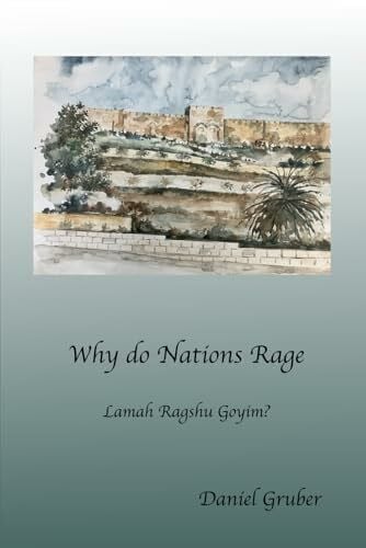 Gruber, Daniel Why do Nations Rage?: Lamah Ragshu Goyim?