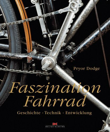 Dodge, Pryor Faszination Fahrrad: Geschichte - Technik - Entwicklung