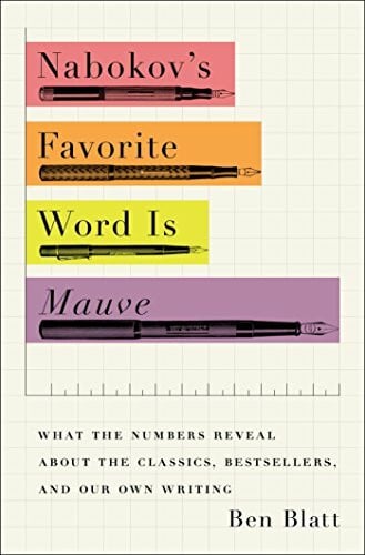 Blatt, Ben Nabokov's Favorite Word Is Mauve: What the Numbers Reveal About the Classics, Bestsellers, and Our Own Writing
