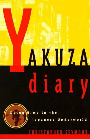 Seymour, Christopher Yakuza Diary: Doing Time in the Japanese Underworld