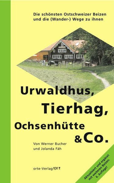 Fäh, Jolanda Urwaldhus, Tierhag, Ochsenhütte & Co.: Die schönsten Ostschweizer Beizen und die (Wander-)Wege zu ihnen