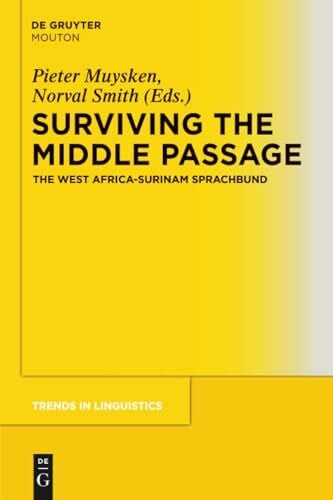 Muysken Surviving the Middle Passage: The West Africa-Surinam Sprachbund (Trends in Linguistics. Studies and Monographs [TiLSM], 275, Band 275)