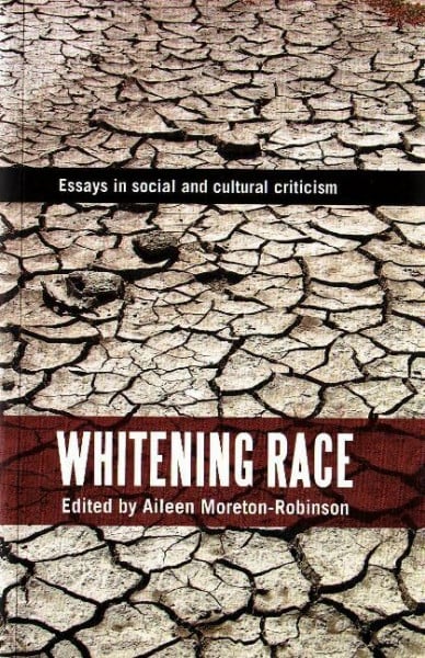 Moreton-Robinson, Aileen Whitening Race: Essays in social and cultural criticism