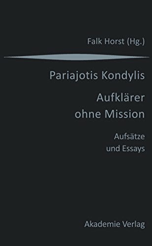 Falk Horst Kondylis - Aufklärer ohne Mission: Aufsätze und Essays