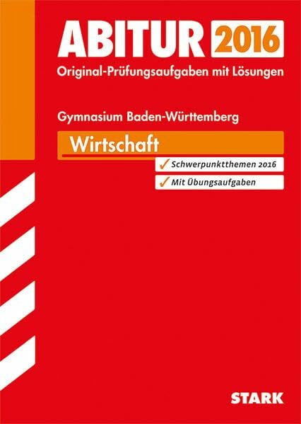 Traub, Joachim STARK Abiturprüfung Baden-Württemberg - Wirtschaft: Original-Prüfungsaufgaben mit Lösungen 2011-2015. Schwerpunktthemen 2016. Mit Übungsaufgaben