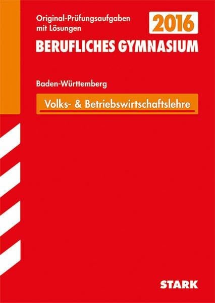 Trunz, Rüdiger STARK Abiturprüfung Berufliches Gymnasium Baden-Württemberg - Wirtschaft (WG): Mit den Original-Prüfungsaufgaben 2008-2014