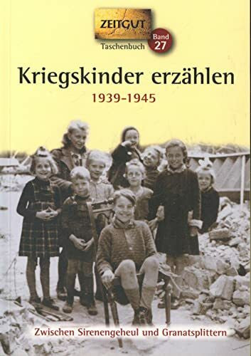 Hantke, Ingrid Kriegskinder erzählen: Zwischen Sirenengeheul und Granatsplittern. 1939-1945 (Zeitgut)