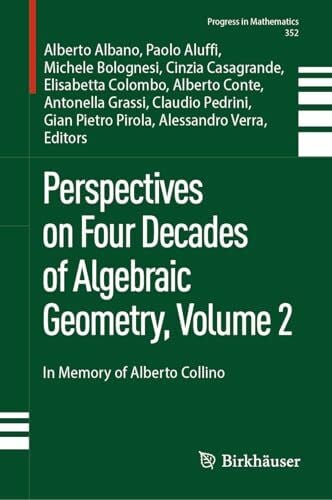 Verra, Alessandro Perspectives on Four Decades of Algebraic Geometry, Volume 2: In Memory of Alberto Collino (Progress in Mathematics, 352, Band 2)