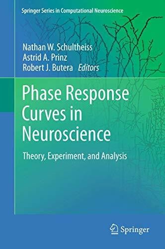 Butera, Robert J. Phase Response Curves in Neuroscience: Theory, Experiment, and Analysis (Springer Series in Computational Neuroscience, 6, Band 6)
