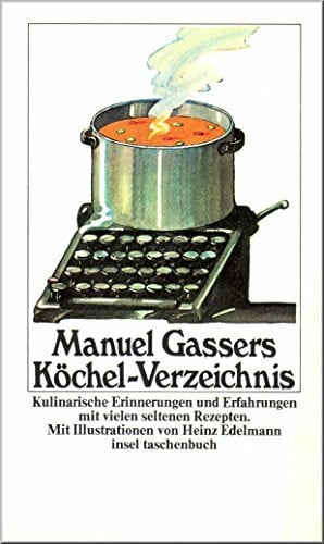 Manuel Gassers Manuel Gassers Köchel-Verzeichnis, Kulinarische Erinnerungen und Erfahrungen mit vielen seltenen Rezepten, Mit Illustrationen von Heinz Edelmann,