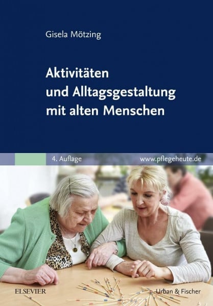 Mötzing, Gisela Aktivitäten und Alltagsgestaltung mit alten Menschen: www.pflegeheute.de