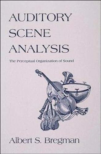 Bregman, Albert S. S Auditory Scene Analysis: The Perceptual Organization of Sound (Bradford Books)