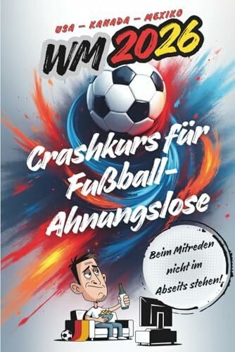 Stumpf, Peter WM 2026 Crashkurs für Fußball-Ahnungslose: Beim Mitreden nicht im Abseits stehen. Für alle, die lieber lachen statt foulen – dein Guide durch den Fußballwahnsinn 2026!
