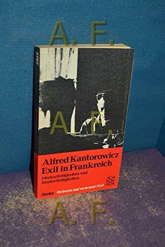 Kantorowicz, Alfred Exil in Frankreich: Merkwürdigkeiten und Denkwürdigkeiten. (Verboten und verbrannt /Exil)
