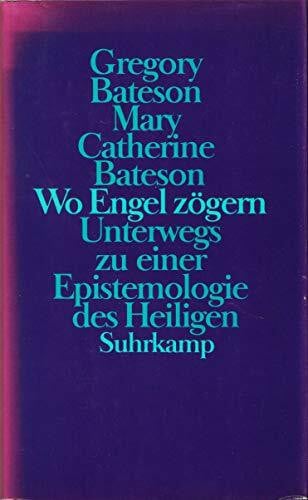 Bateson, Mary Catherine Wo Engel zögern: Unterwegs zu einer Epistemologie des Heiligen