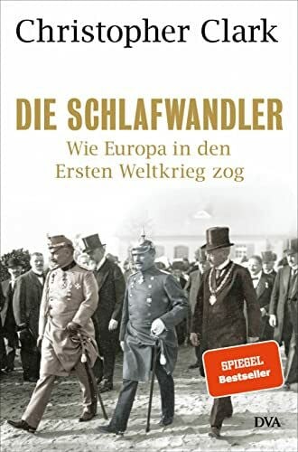 Clark, Christopher Die Schlafwandler: Wie Europa in den Ersten Weltkrieg zog