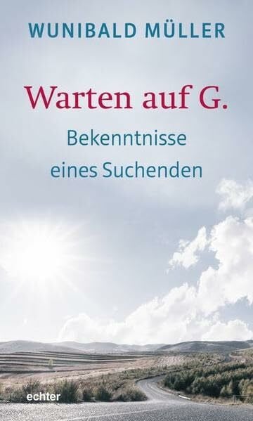 Müller, Wunibald Warten auf G.: Bekenntnisse eines Suchenden