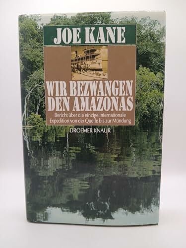 Galler, Andrea Wir bezwangen den Amazonas. Bericht über die einzige internationale Expedition von der Quelle bis zur Mündung.
