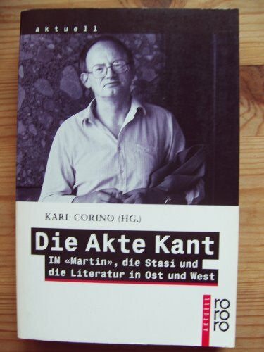 Corino, Karl Die Akte Kant: IM 'Martin', die Stasi und die Literatur in Ost und West