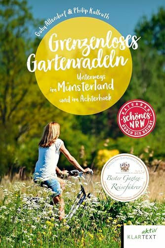 Kallrath, Philip Grenzenloses Gartenradeln: Unterwegs im Münsterland und im Achterhoek: Auf dem Rad durchs blühende Münsterland und den malerischen Achterhoek (Schönes NRW)