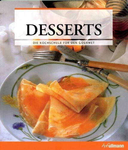 - Desserts - Desserts - Die Kochschule für den Gourmet