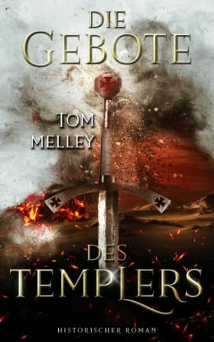 Melley, Tom Die Gebote des Templers: Historischer Roman (Die packende Mittelalter-Saga, Band 2)