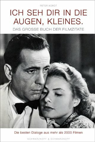 Kordt, Peter Ich seh Dir in die Augen, Kleines: Das grosse Buch der Filmzitate - Die besten Dialoge aus mehr als 2000 Filmen