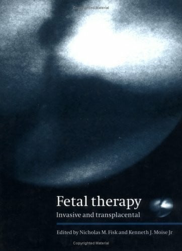 Moise, Kenneth J. Fetal Therapy: Invasive and Transplacental