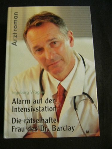 WAGNER, INGEBORG. Alarm auf der Intensivstation ; Die rätselhafte Frau des Dr. Barclay