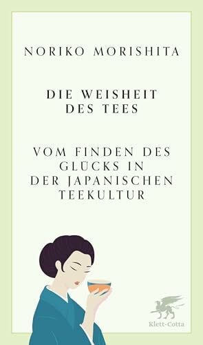 Morishita, Noriko Die Weisheit des Tees: Vom Finden des Glücks in der japanischen Teekultur