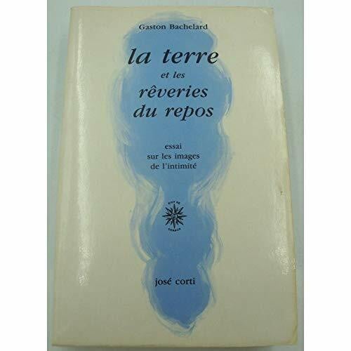 Bachelard, Gaston LA TERRE ET LES REVERIES DU REPOS: Essai sur les images de l'intimité