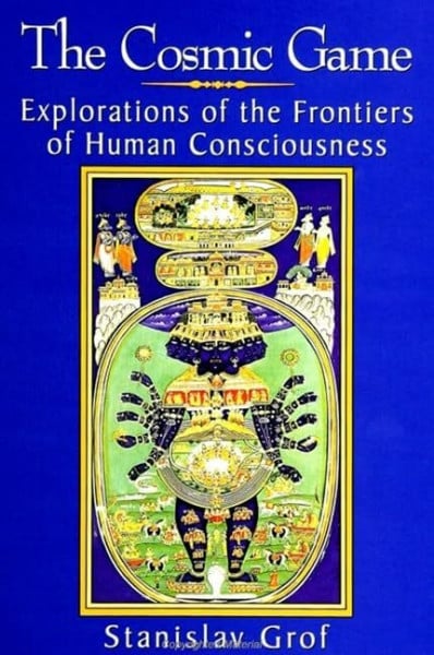 Grof, Stanislav The Cosmic Game: Explorations of the Frontiers of Human Consciousness (S U N Y Series in Transpersonal and Humanistic Psychology)