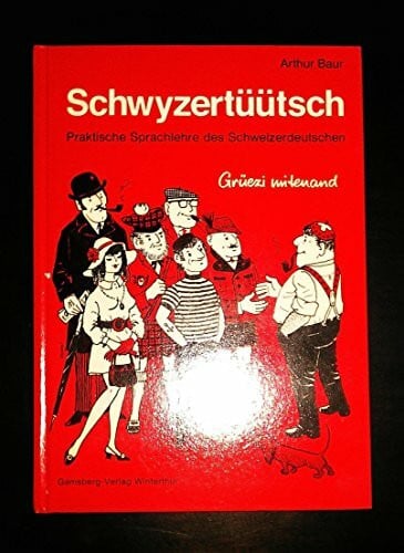 arthur-baur Schwyzertüütsch. Praktische Sprachlehre des Schweizerdeutschen mit 'Grüezi mitenand'