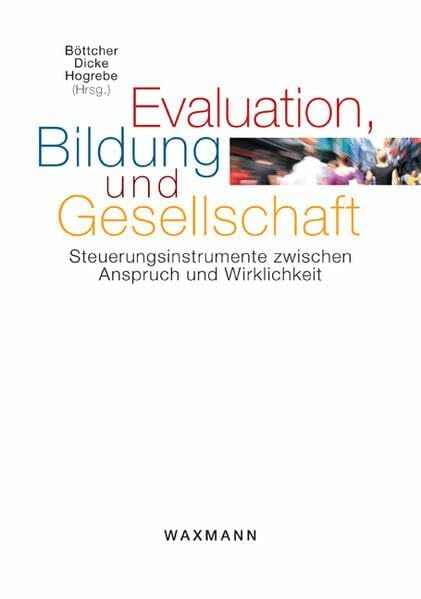 Hogrebe, Nina Evaluation, Bildung und Gesellschaft: Steuerungsinstrumente zwischen Anspruch und Wirklichkeit