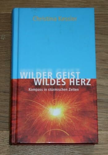 Kessler, Christina Wilder Geist – Wildes Herz: Kompass in stürmischen Zeiten