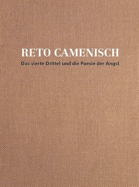 Camenisch, Reto Reto Camenisch: Das vierte Drittel und die Poesie der Angst