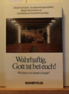 Gerhards, Albert Wahrhaftig, Gott ist bei euch ! Wie feiern wir heute Liturgie?