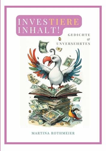 Rothmeier, Martina Investiere Inhalt!: Gedichte & Unversehrtes