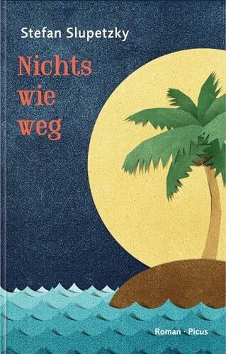 Stefan Slupetzky Nichts wie weg: Roman