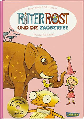 Hilbert, Jörg Ritter Rost: Ritter Rost und die Zauberfee: Einmalige limitierte Sonderausgabe für € 9,99: Musical für Kinder. Mit Hörbuch und 10 Liedern