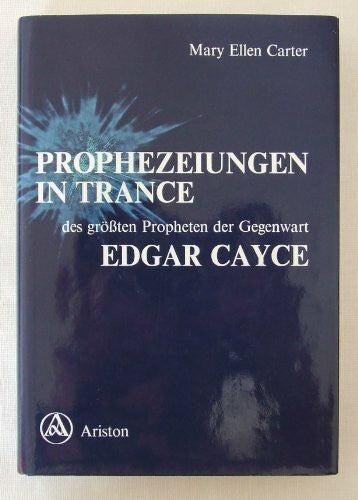 Mary Ellen Carter Prophezeiungen in Trance. Prophezeiungen des grössten Propheten der Gegenwart Edgar Cayce
