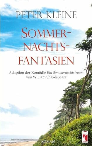 Kleine, Peter Sommernachtsfantasien: Adaption der Komödie 'Ein Sommernachtstraum' von William Shakespeare (Frieling - Romane)