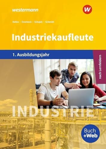 Schmidt, Christian Industriekaufleute - Ausgabe nach Ausbildungsjahren und Lernfeldern: 1. Ausbildungsjahr Schülerband