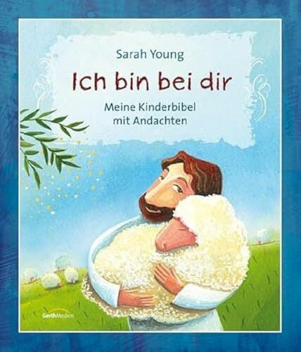 Young, Sarah Ich bin bei dir: Meine Kinderbibel mit Andachten